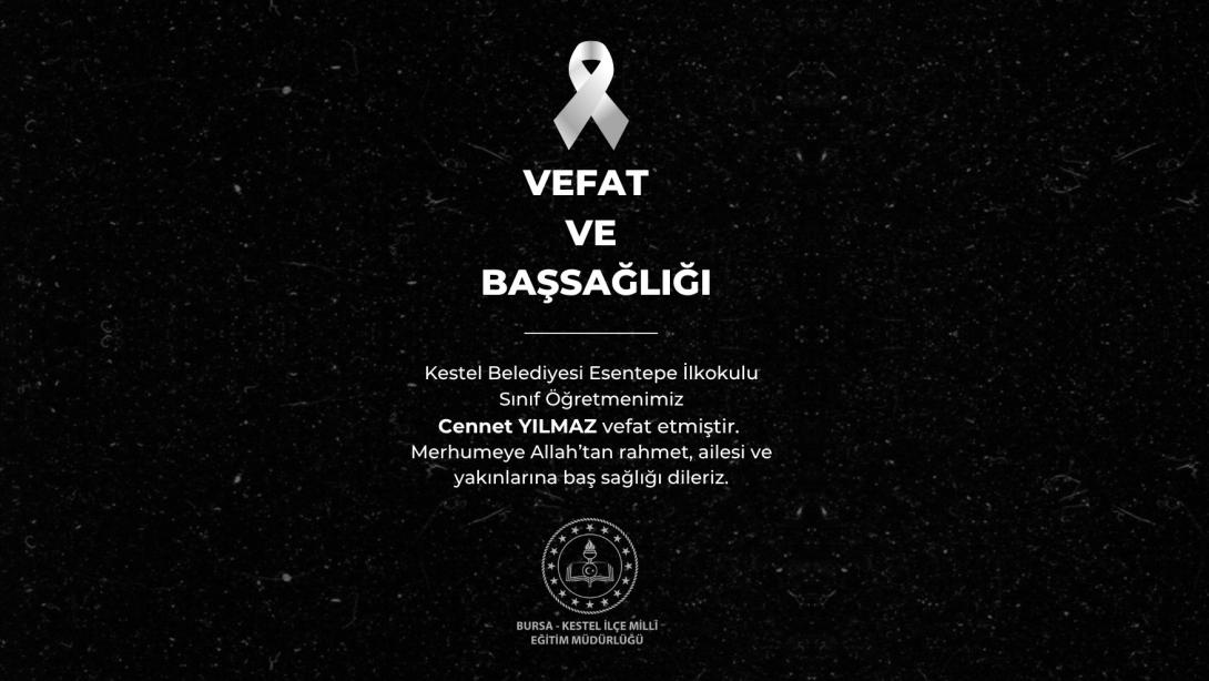 Kestel Belediyesi Esentepe İlkokulu Sınıf Öğretmeni Cennet YILMAZ Vefat etmiştir.